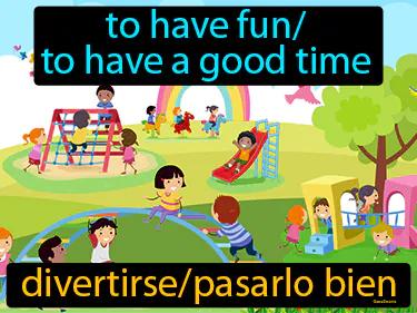 Divertirse Pasarlo Bien Meaning