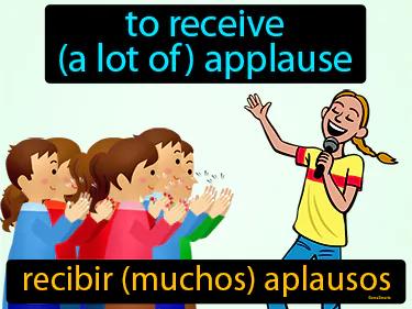 Recibir Muchos Aplausos Meaning